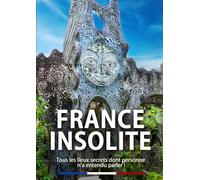 France insolite !: Tous les lieux secrets dont personne n'a entendu parler !