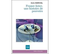 France inter, une histoire de pouvoirs - Denis Maréchal - I.n.a. - broché - Essai