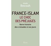France-islam - Le choc des préjugés: Notre histoire des croisades à nos jours