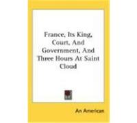 France, Its King, Court, and Government, and Three Hours at Saint Cloud American, An American, American (Auteur)