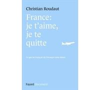 France, je t'aime je te quitte - Christian Roudaut - Fayard - broché - Essai