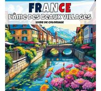 France - L’âme des beaux villages: Livre de coloriage anti-stress pour adultes - 40 illustrations uniques de paysages de villages apaisants.