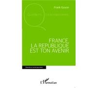 France, la république est ton avenir Frank Guyon (Auteur)