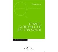 France, la république est ton avenir - Frank Guyon - L'harmattan - broché - Essai