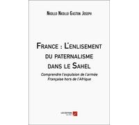 France : L'enlisement Du Paternalisme Dans Le Sahel - Comprendre L'expulsion De L'armée Française Hors De L'afrique