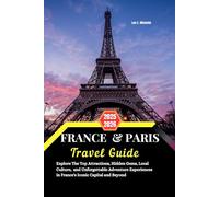 FRANCE & PARIS TRAVEL 2025-2026: Explore the Top Attractions, Hidden Gems, Local Culture, and Unforgettable Adventure Experiences in France’s Iconic Capital and Beyond