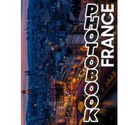 France Photo Book: Explore Iconic French Landscapes Through 40 Stunning Images For Travel Enthusiasts