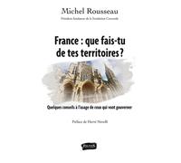 France : que fais-tu de tes territoires ? Quelques conseils à l'usage de ceux qui vont gouverner - Michel Rousseau - Fauves Eds - broché - Essai