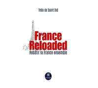 France Reloaded Rebâtir la France ensemble - Theo De Saint Die - Le Lys Bleu - broché - Essai