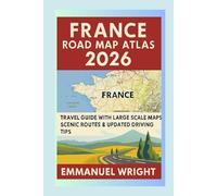 FRANCE ROAD MAP ATLAS 2016: FRANCE TRAVEL GUIDE WITH LARGE SCALE MAPS SCENIC ROUTES & UPDATED DRIVING TIPS
