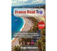 France Road Trip 2026: From Paris to Provence: Ultimate Itinerary with Scenic Drives, Wine Routes, and Charming Villages