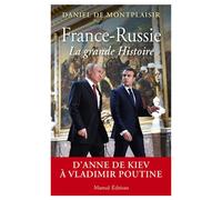 France-Russie, la grande histoire D'Anne de Kiev à Vladimir Poutine - Daniel De Montplaisir - Mareuil Editions - broché - Etude