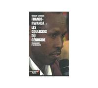 France-Rwanda : les coulisses du génocide.: Témoignage d'un rescapé
