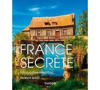 France secrète - Merveilles insolites Patrick Baud (Auteur)