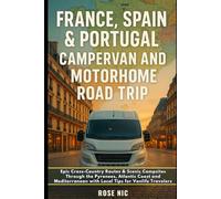 France, Spain & Portugal Campervan And Motorhome Road Trip: Epic Cross-Country Routes & Scenic Campsites Through the Pyrenees, Atlantic Coast and Mediterranean with Local Tips for Vanlife Travelers