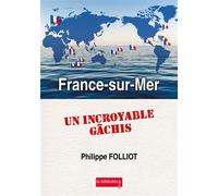 France-sur-Mer Un incroyable gâchis - Philippe Folliot - La Biblioteca - broché - Essai