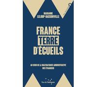 France, terre d’écueils: Au coeur de la maltraitance administrative des étrangers