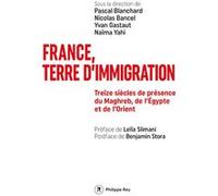 France, terre d'immigration - Treize siècles de présence du Maghreb, de l'Egypte et de l'Orient Pascal Blanchard (Directeur éditorial), Naima Yahi (Directeur éditorial), Yvan Gastaut (Directeur éditor