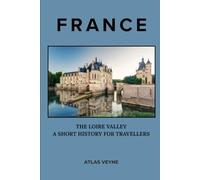 France: The Loire Valley - A Short History for Travellers