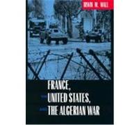 France, the United States, and the Algerian War Irwin M. Wall (Auteur)