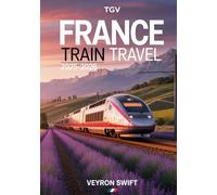 France Train Travel 2025-2026: The Definitive Guide to SNCF, TGV High-Speed Trains, Scenic Routes, and Rail Passes