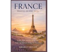 FRANCE TRAVEL GUIDE 2026: Explore Paris, Provence & Beyond - Insider Tips, Itineraries & Must-See Destinations