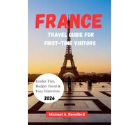 FRANCE TRAVEL GUIDE FOR FIRST-TIME VISITORS: Insider tips, Budget travel & Easy Itineraries