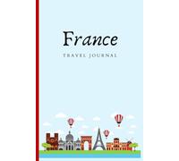 France Travel Journal: Notebook for your trip to France
