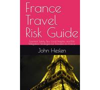 France Travel Risk Guide: Essential Safety Tips, Local Insights, and Risk Mitigation Strategies for Travelers to France