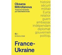 France-Ukraine - Une Histoire Des Relations Diplomatiques Et Militaires (1991-2023)