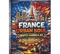 France Urban Spirit: Graffiti Mandala Mix: 52 Detailed City Landmarks & Street Art Lettering - An Intricate Travel Coloring Book for Adults featuring ... (French Architecture & Zentangle Patterns)
