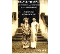 France Vietnam. Contribution à une histoire de l'anthropologie