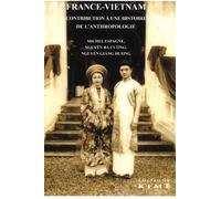 France Vietnam. Contribution à une histoire de l'anthropologie - Michel Espagne - Kime - broché - Essai