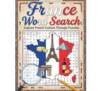 France Word Search: +50 Fun and Challenging Puzzles About French Cities, Food, History, and Travel for Adults