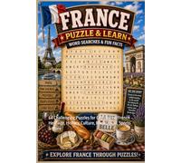 France Word Search Puzzle and Learn: 64 Challenging Puzzles for Celebrating French Heritage, History, Culture, Music, Food, Sports & More