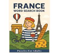 France Word Search Puzzle Book for Adults: Fun and Relaxing Puzzles Featuring French Cities, Landmarks, Food, and Culture