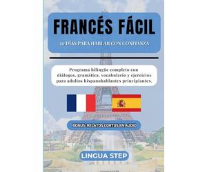 Francés Fácil: 30 Días para Hablar con Confianza: Programa bilingüe completo con diálogos, gramática, vocabulario y ejercicios para adultos hispanohablantes principiantes.