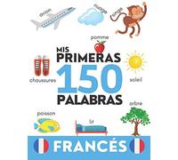 Francés: Mis Primeras 150 Palabras - Aprender Vocabulario Cotidiano - Niños Y Adultos