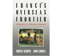 France's Overseas Frontier: Departements Et Territoires D'Outre-Mer Aldrich, Robert, Connell, John (Auteur)