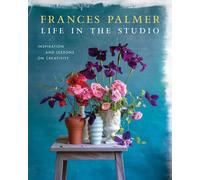 Frances Palmer - Life in the Studio Inspiration and Lessons on Creat - E245z