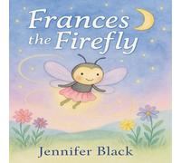 Frances the Firefly: A Journey of Light and Love - Color Edition