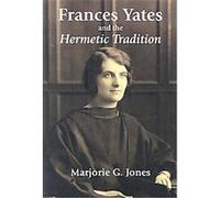 Frances Yates and the Hermetic Tradition Marjorie Jones (Auteur)