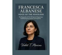Francesca Albanese: Voice of the Voiceless: The Biography of the UN Special Rapporteur Challenging Occupation and Injustice