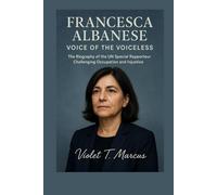Francesca Albanese: Voice of the Voiceless: The Biography of the UN Special Rapporteur Challenging Occupation and Injustice
