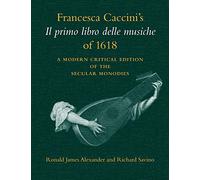 Francesca Caccini's Il Primo Libro Delle Musiche of 1618: A Modern Critical Edition of the Secular Monodies