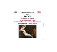 Foote – Francesca Da Rimini; Francesca Da Ramini Opus 24 & 4 Pièces de Caractères Opus 48 – NAXOS