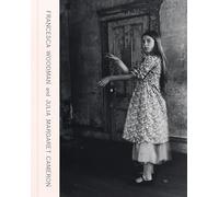 Francesca Woodman and Julia Margaret Cameron: Portraits to Dream In /anglais