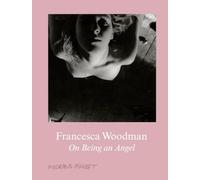 Francesca Woodman On Being an Angel /anglais