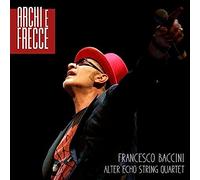 Baccini, Francesco & Alter Echo String Quartet - Archi E Frecce