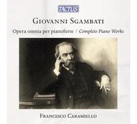 Francesco Caramiello - Giovanni Sgambati: Complete Piano Works
